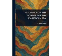 A Summer on the Borders of the Caribbean Sea.
