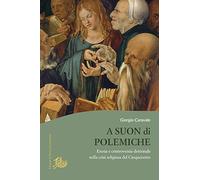 Libri Giorgio Caravale - A Suon Di Polemiche. Eresia E Controversia Dottrinale N