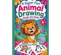 A Super Fun Animal Drawing Guide for Kids: Easy Step-by-Step Lessons to Draw Cute, Cool & Silly Animals - A Creative Activity Book for Boys & Girls Ages 4-10