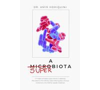 A superbiota: Um guia completo para vencer a disbiose.