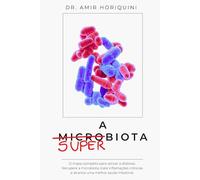 A superbiota: Um guia completo para vencer a disbiose intestinal