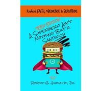 A Superhero Ain't Nothing but a Sandwich!: Radical Faith, Obedience, and Servitude (Teen Edition)