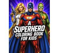 A Superhero Coloring Book for Kids: Action Packed Hero Coloring Pages for Kids Ages 5-10 | Powerful Heroes and Adventures