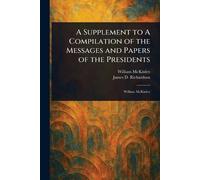 A Supplement to A Compilation of the Messages and Papers of the Presidents