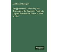 A Supplement to The History and Genealogy of the Davenport Family, in England and America, from A. D. 1086 to 1850