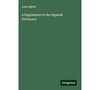 A Supplement to the Imperial Dictionary