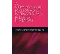 A SUPRALEGALIDADE DOS TRATADOS INTERNACIONAIS DE DIREITOS HUMANOS