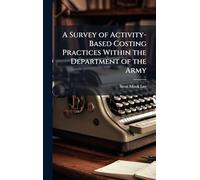 A Survey of Activity-Based Costing Practices Within the Department of the Army