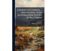 A Survey of London ... New Edition, With Illustrations, Edited by W. J. Thoms