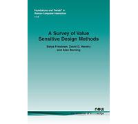 A Survey of Value Sensitive Design Methods (Foundations and Trends in Human-Computer Interaction)