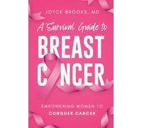 A Survival Guide to Breast Cancer: Empowering Women to Conquer Cancer