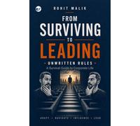 A Survival Guide to Corporate Life: From Surviving to Leading: UNWRITTEN RULES