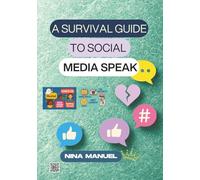 A SURVIVAL GUIDE TO SOCIAL MEDIA SPEAK: A Senior-Friendly Guide to Gen Z, TikTok Slang, and Algospeak. Decode 200+ Words and Phrases from TikTok, Instagram & Gen Z Speak.