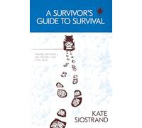 A Survivor’s Guide to Survival: Trauma, Recovery, and Taking Your Life Back