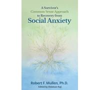 A Survivor's Common Sense Approach to Recovery from Social Anxiety