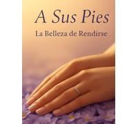 A Sus Pies: La Belleza De Rendirse