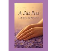 A Sus Pies: La Belleza De Rendirse