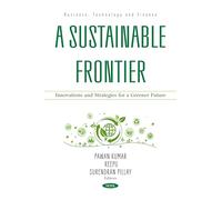 A Sustainable Frontier: Innovations and Strategies for a Greener Future (Business, Technology and Finance Series)
