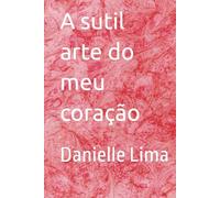 A sutil arte do meu coração