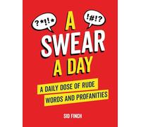 A Swear a Day: A Daily Dose of Rude Words and Profanities