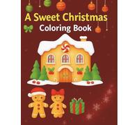 A Sweet Christmas Coloring Book: A Cute and Cozy Coloring Book for Kids, Teens & Adults 50 Adorable Christmas Designs to Relax and Unwind