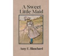 A Sweet Little Maid: A Delightful Tale of Friendship and Adventure - Easy Read Format