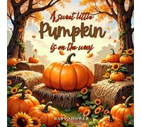 A Sweet Little Pumpkin Is On The Way Baby Shower Guest Book: Autumn Fall Themed Sign-In Keepsake with Gift Log, Memory & Photo Pages - Rustic Pumpkin Baby Shower Celebration Registry