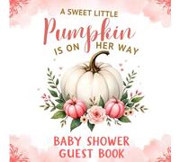 A Sweet Little Pumpkin Is on the Way Baby Shower Guest Book - Girl: Autumn Fall Themed Sign-In Keepsake with Gift Log, Memory & Photo Pages - Rustic Pumpkin Baby Shower Celebration Registry