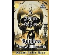 A Swipe to the Ruthless Texas Billionaire: Frankenstein Complex: An arranged Marriage Ends at the Gender Lab