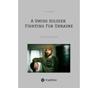 A Swiss Soldier Fighting For Ukraine: Glory to the Heroes