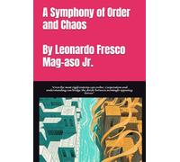 A Symphony of Order and Chaos by Leonardo Fresco Mag-aso Jr