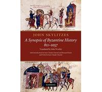 John Skylitzes: A Synopsis of Byzantine History, 811-1057: Translation and Notes