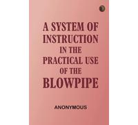 A System of Instruction in the Practical Use of the Blowpipe