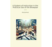 A System of Instruction in the Practical Use of the Blowpipe
