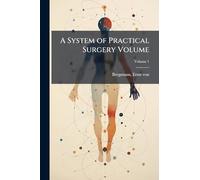 A System of Practical Surgery Volume