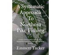 A Systematic Approach To Northern Pike Fishing: A Data-Driven Guide to Pike Ecology, Equipment Engineering, and Tactical Fishing Strategy