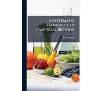 A Systematic Handbook of Practical Brewing