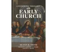 A Systematic Theology of the Early Church