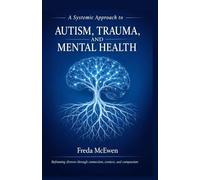 A Systemic Approach To Autism, Trauma And Mental Health: Reframing Distress Through Connection, Context And Compassion