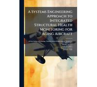 A Systems Engineering Approach to Integrated Structural Health Monitoring for Aging Aircraft
