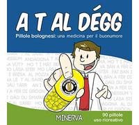 A t al dégg. Pillole bolognesi: una medicina per il buonumore
