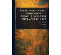 A T (Alfred Tha The Influence of Sea Power Upon the French Revolutio (Tascabile)