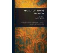 A T (Alfred Thayer) Mahan Allan F (Allan Ferguson) W Mahan on Naval (Tascabile)