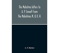 A T Barker The Mahatma Letters To A. P. Sinnett From The Mahatmas M. (Tascabile)