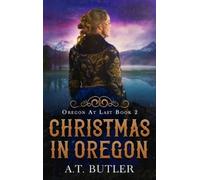 A T Butler Christmas in Oregon (Copertina rigida) Oregon at Last
