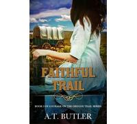 A T Butler Faithful Trail (Copertina rigida) Courage on the Oregon Trail