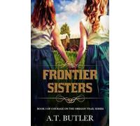 A T Butler Frontier Sisters (Tascabile) Courage on the Oregon Trail