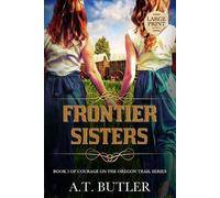 A T Butler Frontier Sisters (Tascabile) Courage on the Oregon Trail Large Print