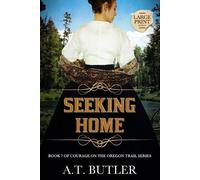 A T Butler Seeking Home (Tascabile) Courage on the Oregon Trail Large Print