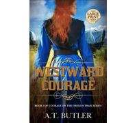 A T Butler Westward Courage (Copertina rigida) Courage on the Oregon Trail